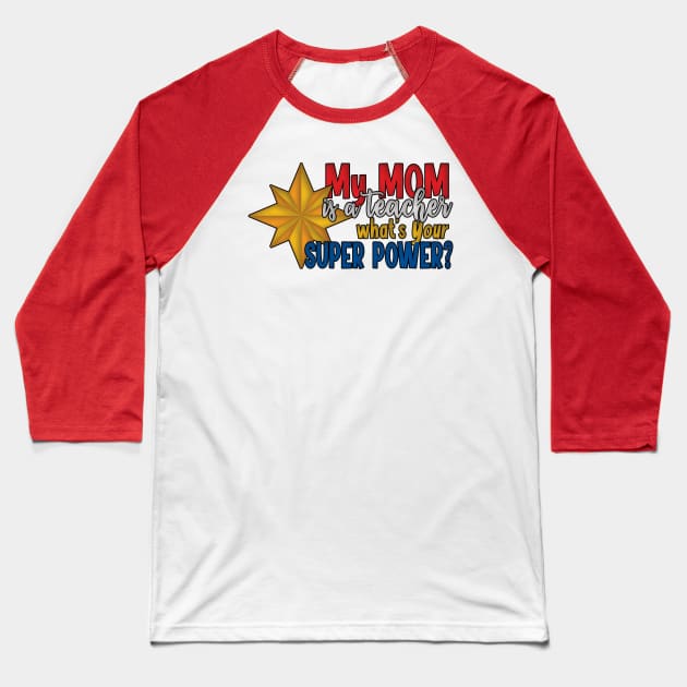 My Mom is a Teacher What's Your Super Power? Baseball T-Shirt by CuteCoCustom